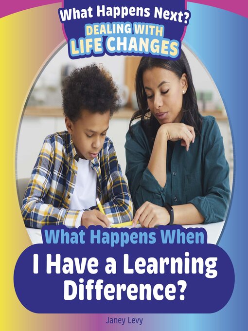 Title details for What Happens When I Have a Learning Difference? by Janey Levy - Available